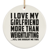 I Love My Girlfriend More Than Weightlifting - Circle Ornament