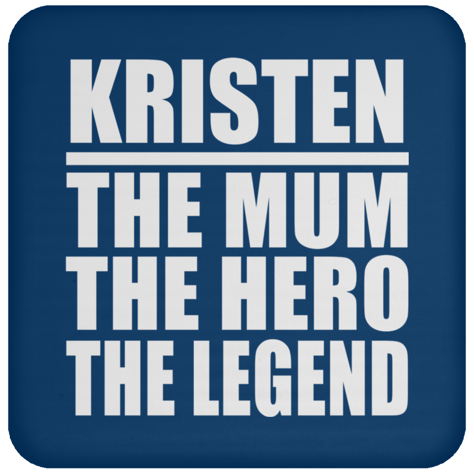 Kristen The Mum The Hero The Legend - Drink Coaster