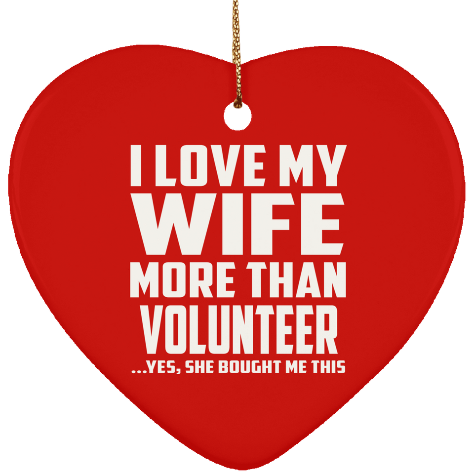 I Love My Wife More Than Volunteer - Heart Ornament