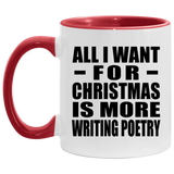 All I Want For Christmas Is More Writing Poetry - 11oz Accent Mug Red