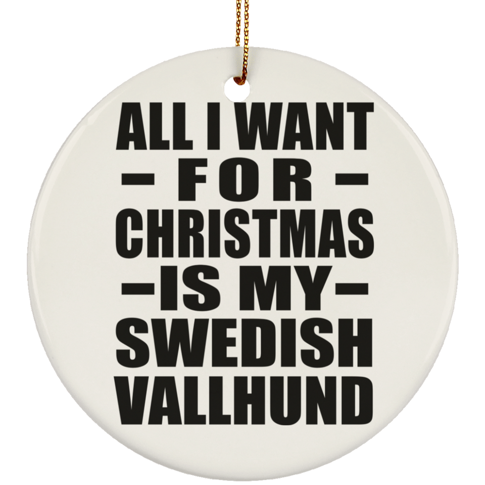 All I Want For Christmas Is My Swedish Vallhund - Circle Ornament