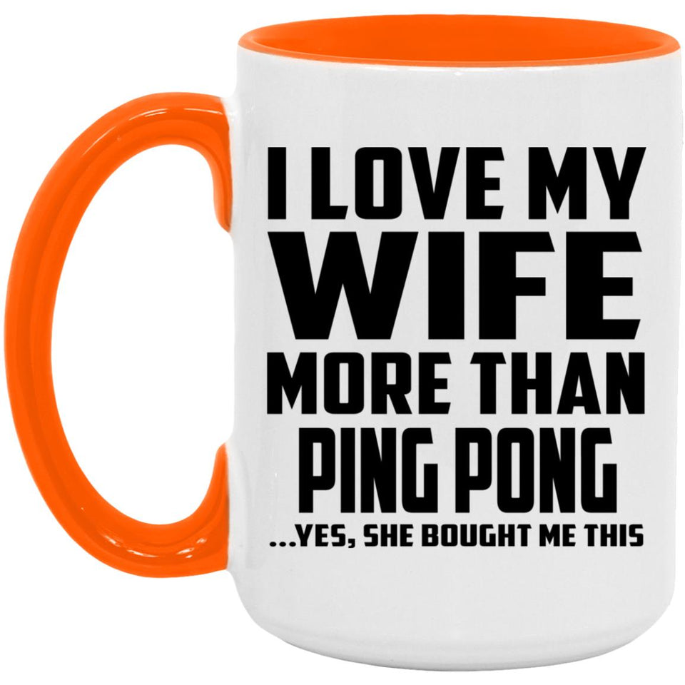 I Love My Wife More Than Ping Pong - 15oz Accent Mug Orange