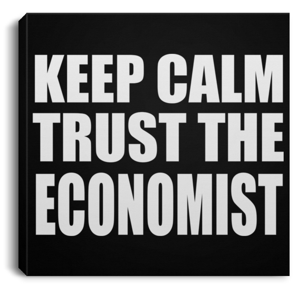 Keep Calm and Trust The Economist - Canvas Square