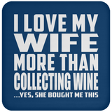 I Love My Wife More Than Collecting Wine - Drink Coaster