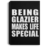 Being Glazier Makes Life Special - Canvas Portrait