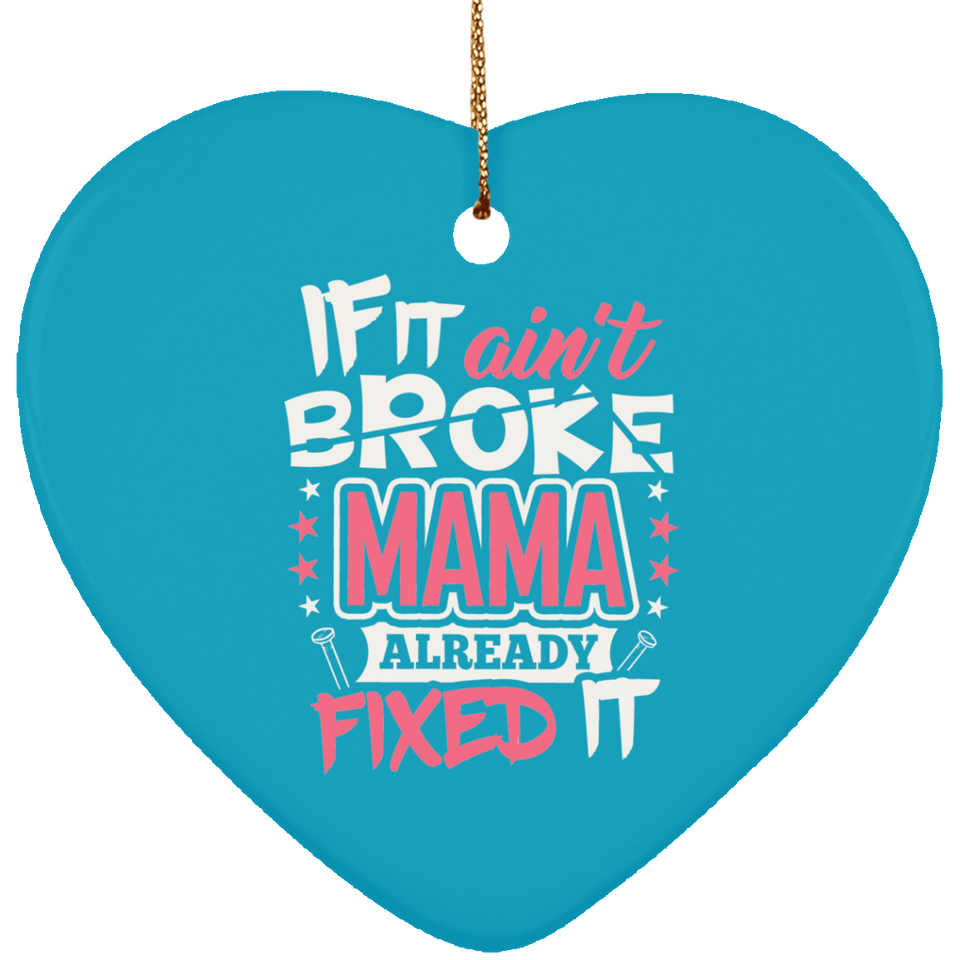 If It Ain't Broke, MAMA Already Fixed It - Heart Ornament