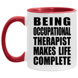 Being Occupational Therapist Makes Life Complete - 11oz Accent Mug Red