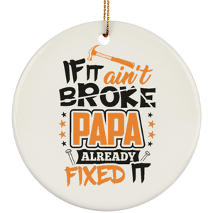 If It Ain't Broke, PAPA Already Fixed It - Circle Ornament
