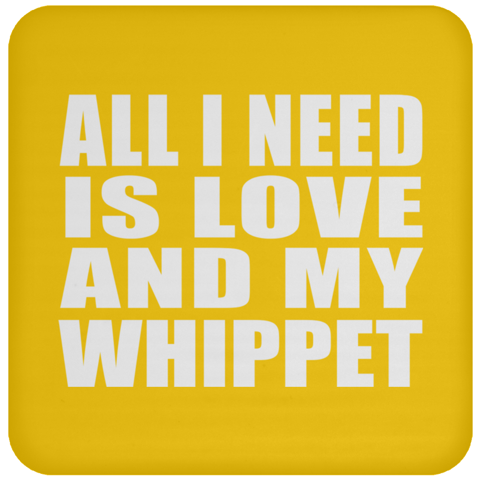 All I Need Is Love And My Whippet - Drink Coaster