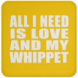 All I Need Is Love And My Whippet - Drink Coaster