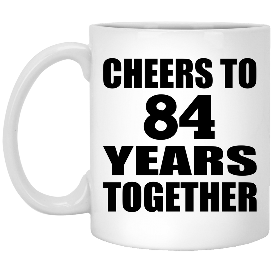 84th Anniversary Cheers To 84 Years Together - 11oz Coffee Mug
