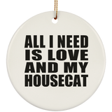All I Need Is Love And My Housecat - Circle Ornament