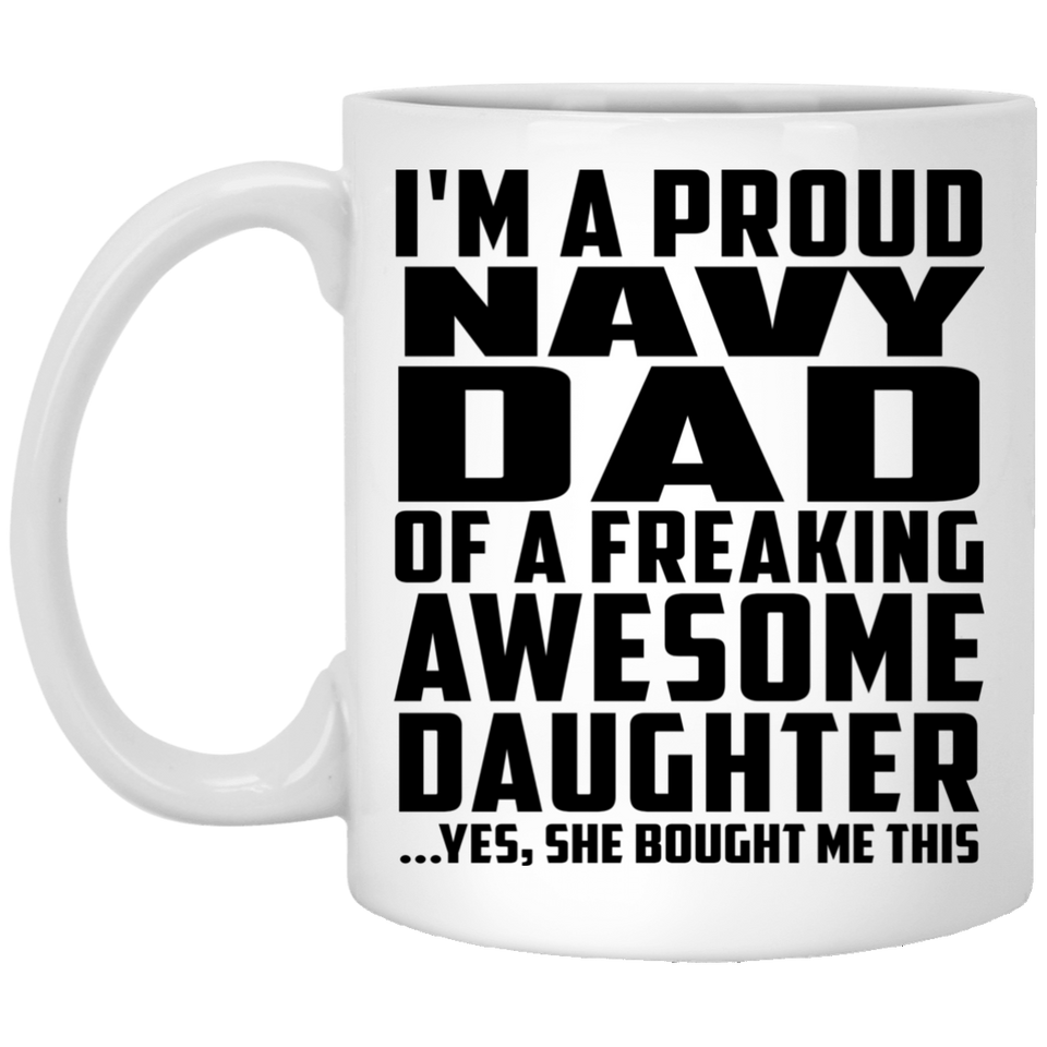 Proud Navy Dad Of Awesome Daughter - 11 Oz Coffee Mug
