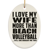 I Love My Wife More Than Beach Volleyball - Oval Ornament