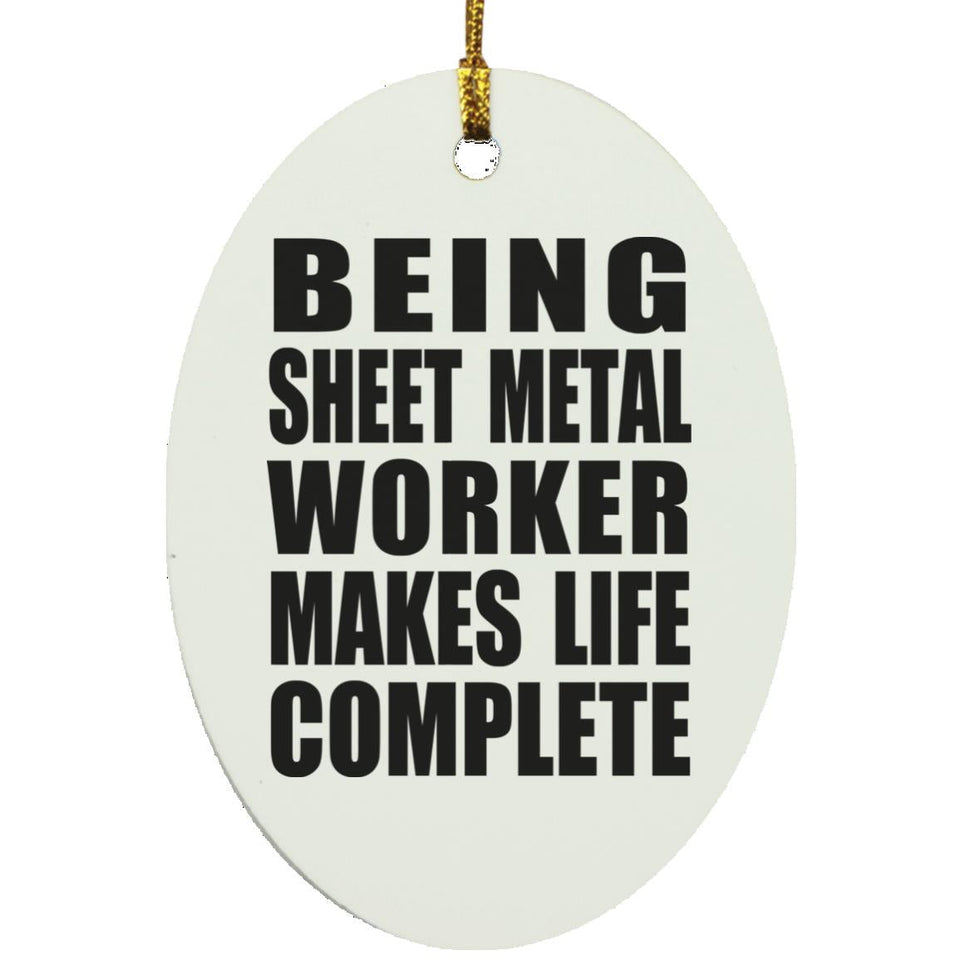 Being Sheet Metal Worker Makes Life Complete - Oval Ornament