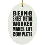 Being Sheet Metal Worker Makes Life Complete - Oval Ornament