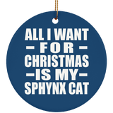 All I Want For Christmas Is My Sphynx Cat - Circle Ornament