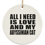 All I Need Is Love And My Abyssinian Cat - Circle Ornament