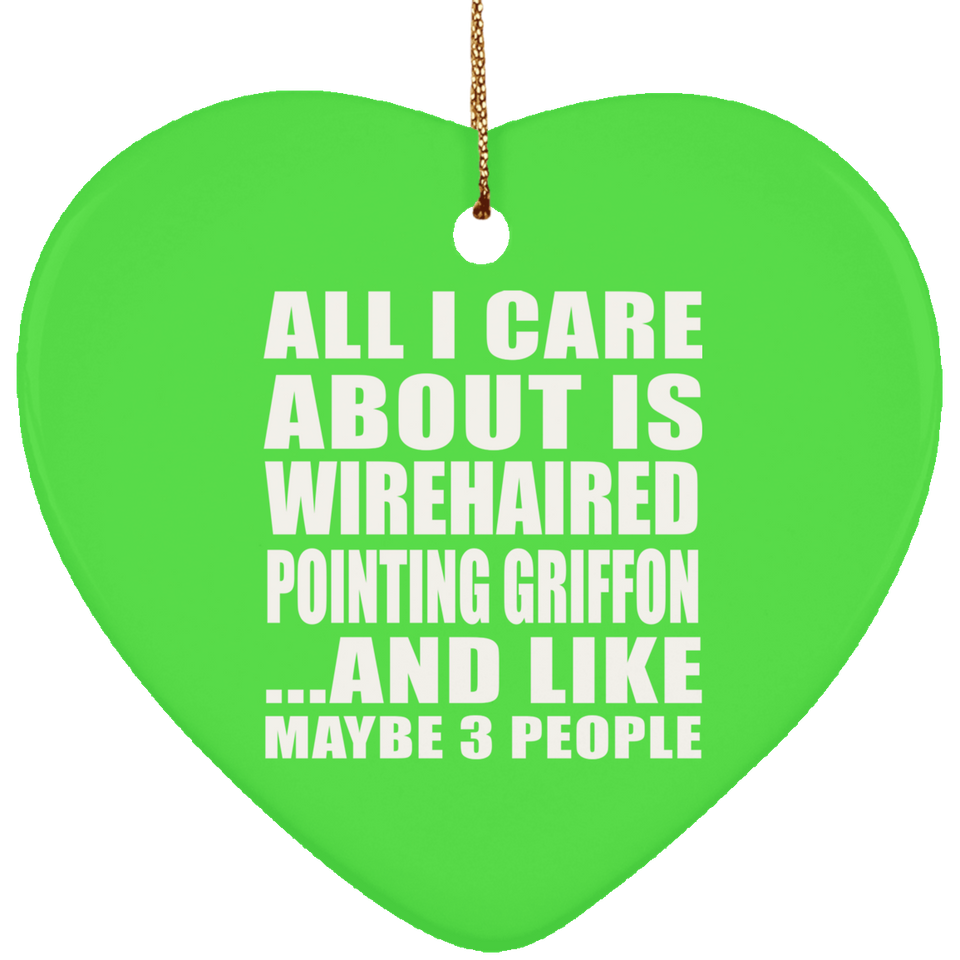 All I Care About Is Wirehaired Pointing Griffon - Heart Ornament