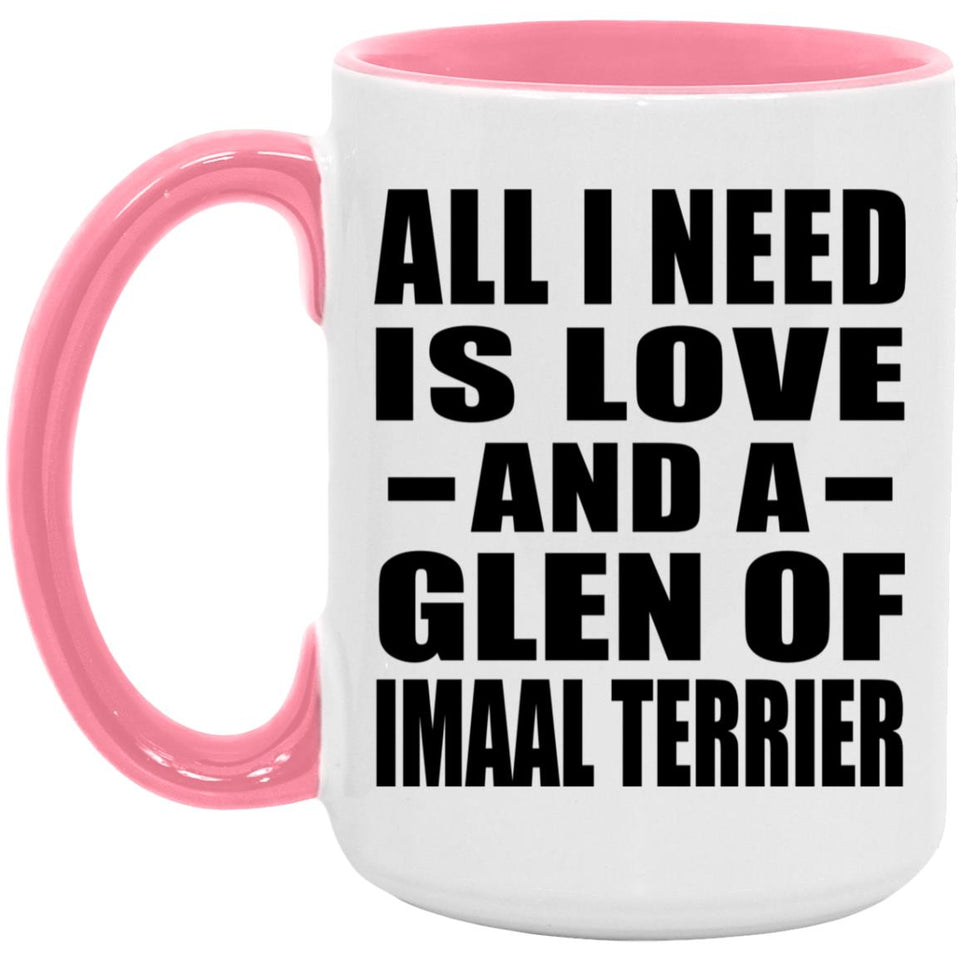 All I Need Is Love And A Glen Of Imaal Terrier - 15oz Accent Mug Pink