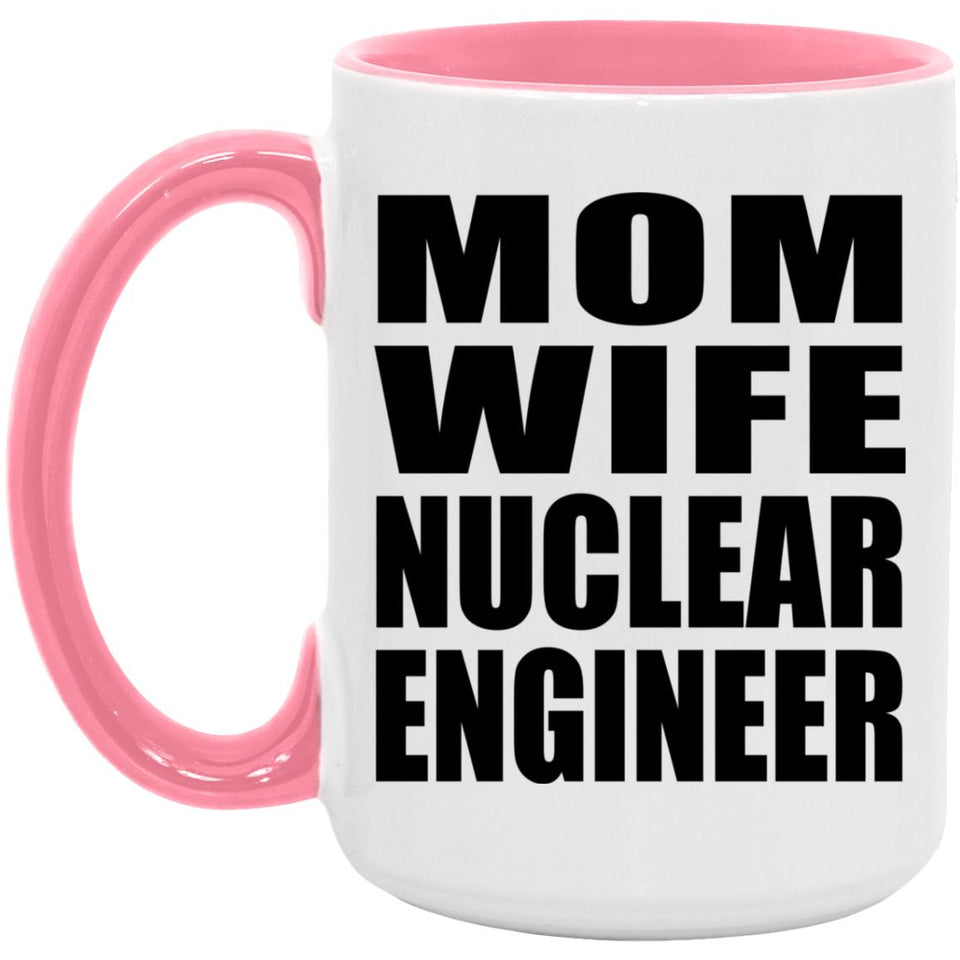 Mom Wife Nuclear Engineer - 15oz Accent Mug Pink