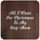 All I Want For Christmas Is My Step Mum - Drink Coaster D