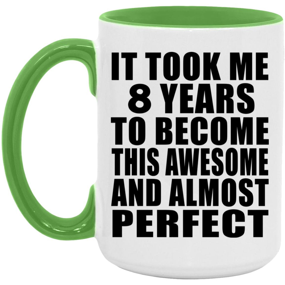 8th Birthday Took 8 Years To Become Awesome & Perfect - 15oz Accent Mug Green