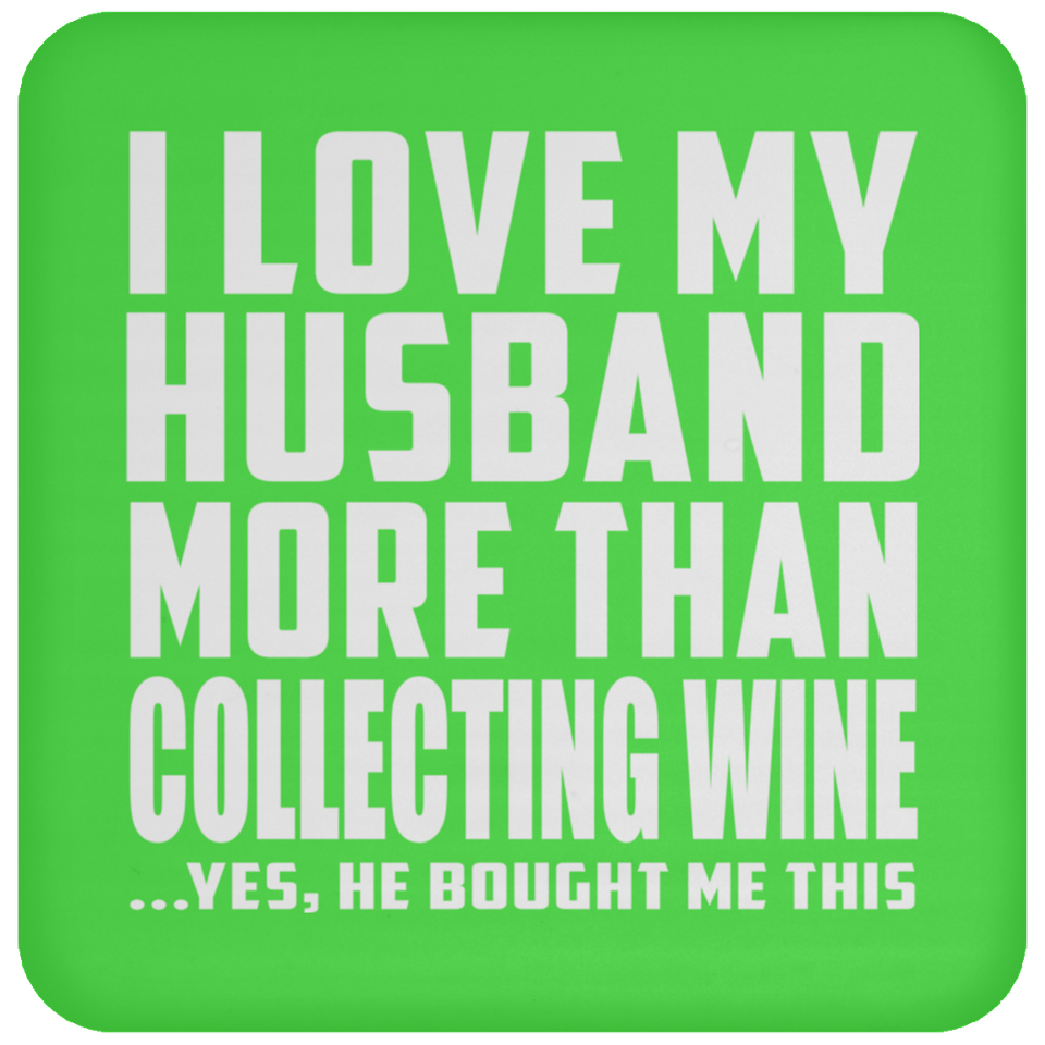 I Love My Husband More Than Collecting Wine - Drink Coaster