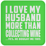 I Love My Husband More Than Collecting Wine - Drink Coaster