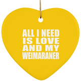All I Need Is Love And My Weimaraner - Heart Ornament