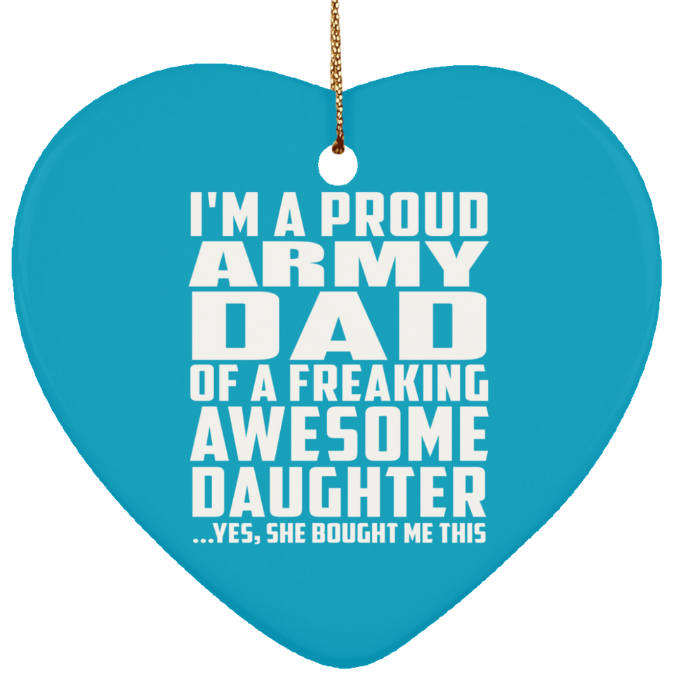 Proud Army Dad Of Awesome Daughter - Heart Ornament