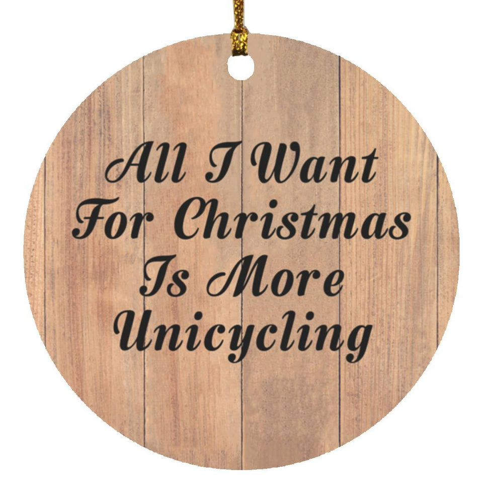 All I Want For Christmas Is More Unicycling - Circle Ornament C