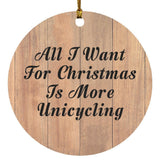All I Want For Christmas Is More Unicycling - Circle Ornament C