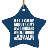 All I Care About Is My West Highland White Terrier - Star Ornament