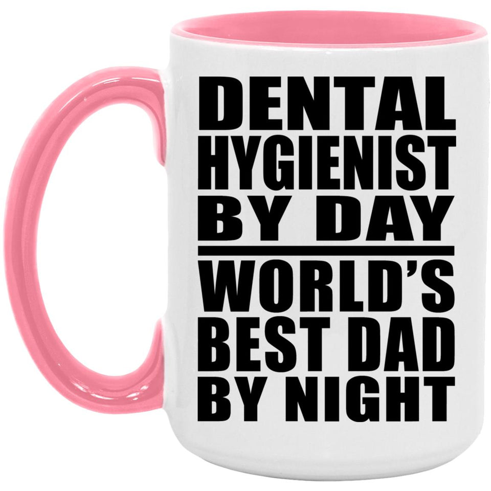Dental Hygienist By Day World's Best Dad By Night - 15oz Accent Mug Pink