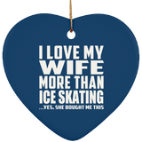 I Love My Wife More Than Ice Skating - Heart Ornament