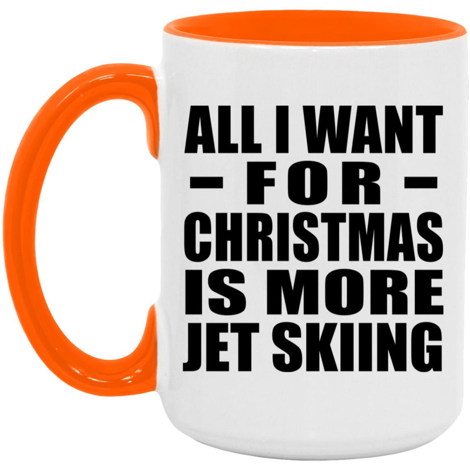 All I Want For Christmas Is More Jet Skiing - 15oz Accent Mug Orange