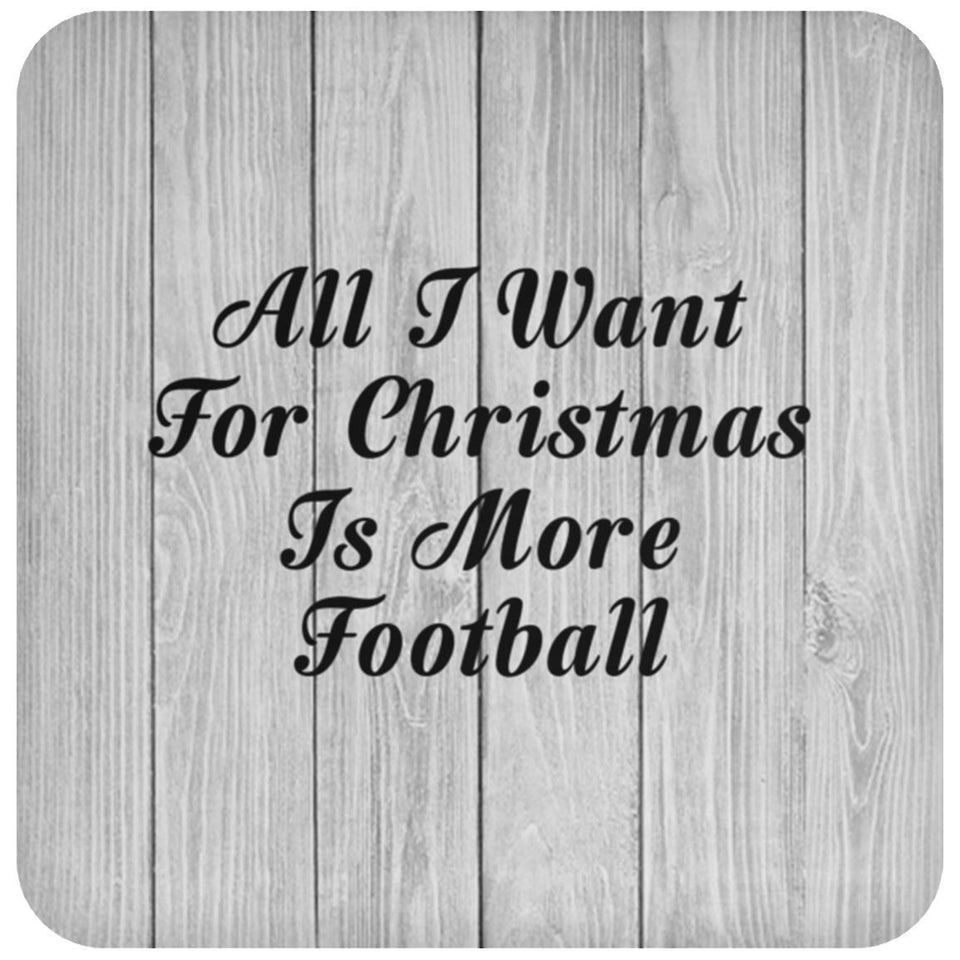 All I Want For Christmas Is More Football - Drink Coaster F