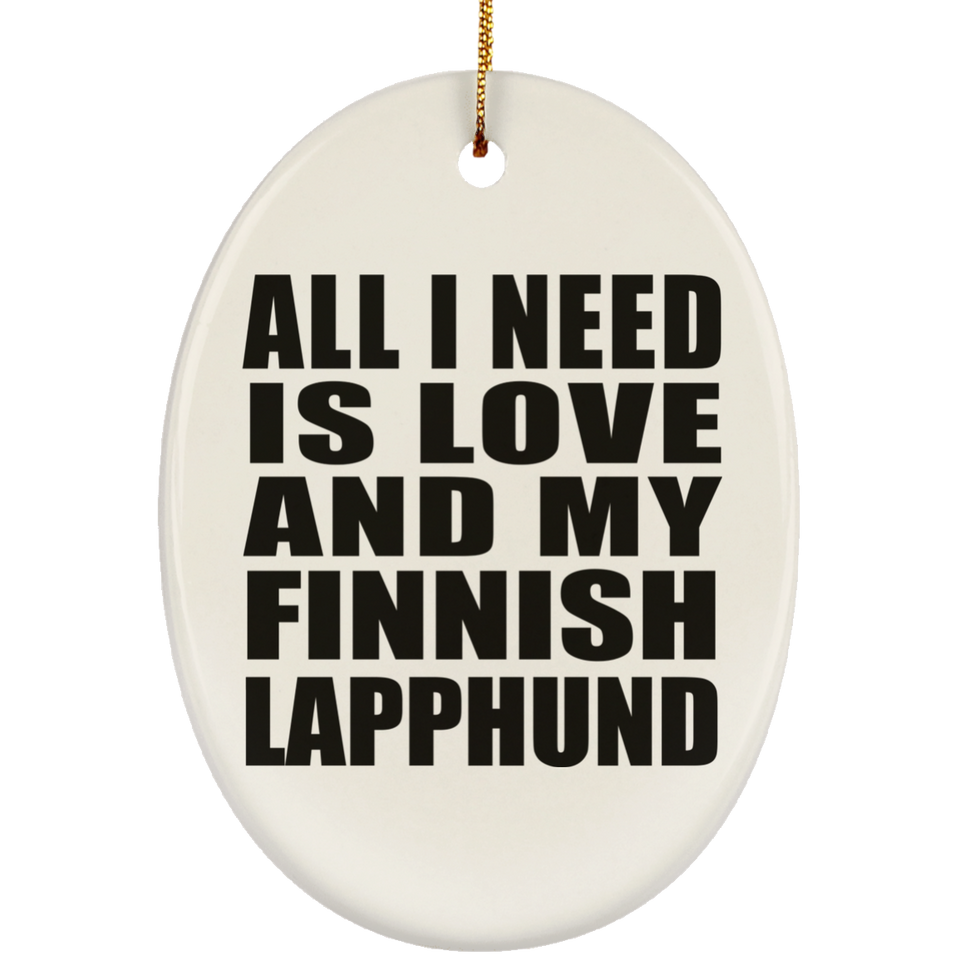 All I Need Is Love And My Finnish Lapphund - Oval Ornament