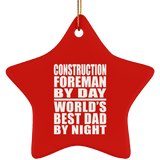 Construction Foreman By Day World's Best Dad By Night - Star Ornament
