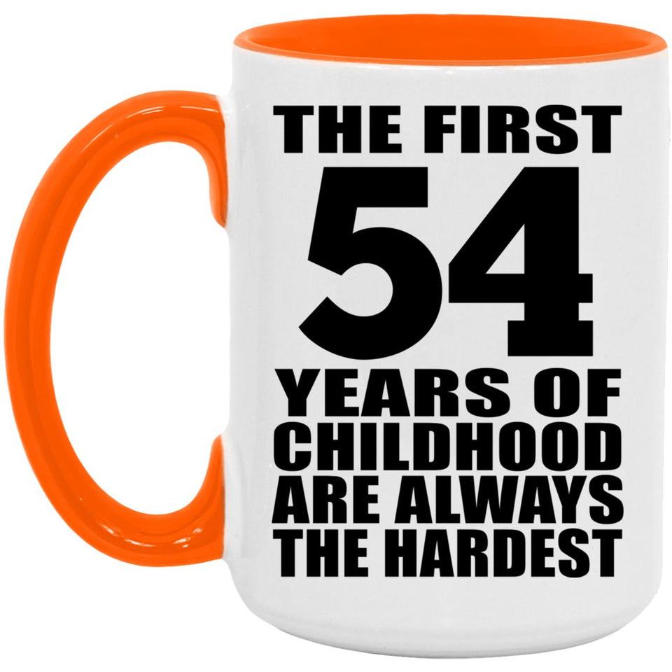 54th Birthday First 54 Years of Childhood Are The Hardest - 15oz Accent Mug Orange