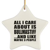 All I Care About Is Bullmastiff - Star Ornament