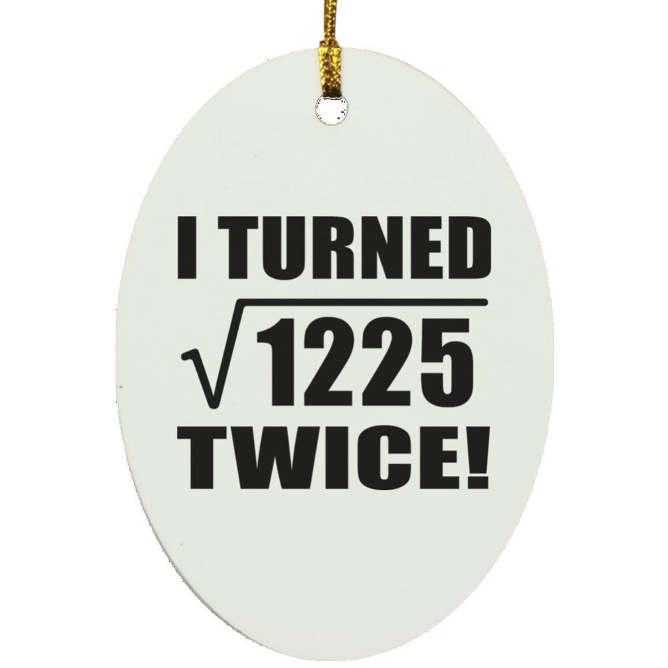 70th Birthday I Turned Square Root of 1225 Twice - Oval Ornament