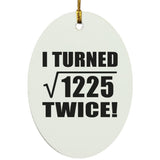 70th Birthday I Turned Square Root of 1225 Twice - Oval Ornament