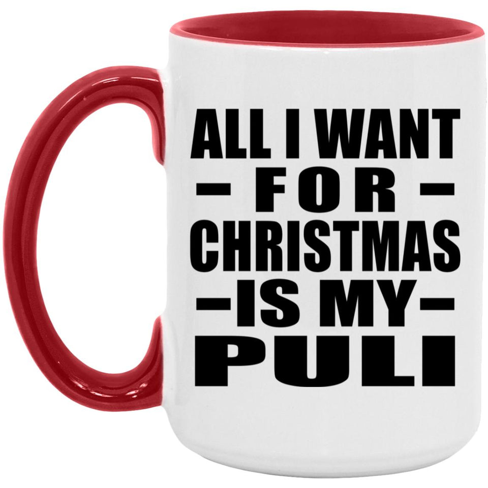 All I Want For Christmas Is My Puli - 15oz Accent Mug Red