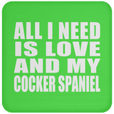 All I Need Is Love And My Cocker Spaniel - Drink Coaster