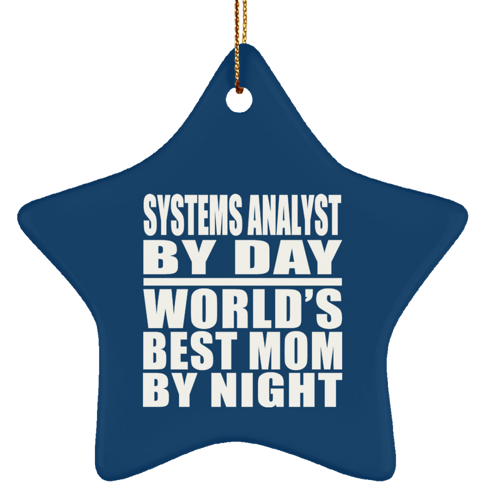 Systems Analyst By Day World's Best Mom By Night - Star Ornament