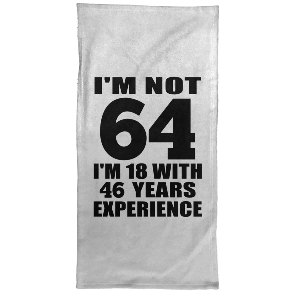 64th Birthday I'm Not 64 I'm 18 With 46 Years Experience - Hand Towel