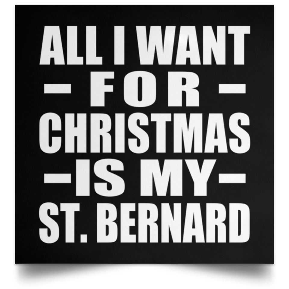 All I Want For Christmas Is My St. Bernard - Poster Square