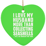 I Love My Husband More Than Collecting Seashells - Heart Ornament